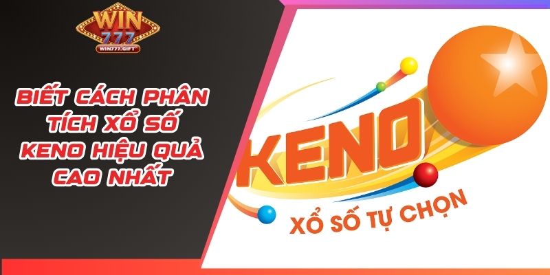 Biết cách phân tích xổ số Keno hiệu quả cao nhất
