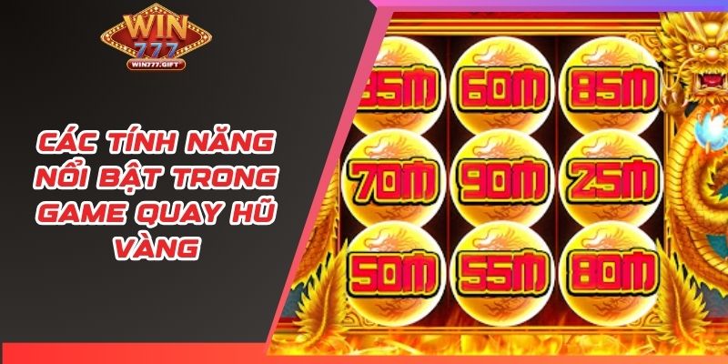 Các tính năng nổi bật trong game quay hũ vàng