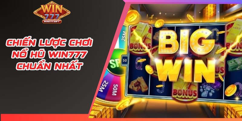 Chiến lược chơi nổ hũ WIN777 chuẩn nhất