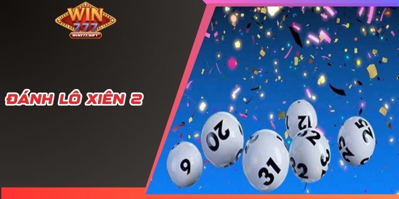 Đánh Lô Xiên 2 - Hướng Dẫn Cách Chơi Đạt Hiệu Quả Cao