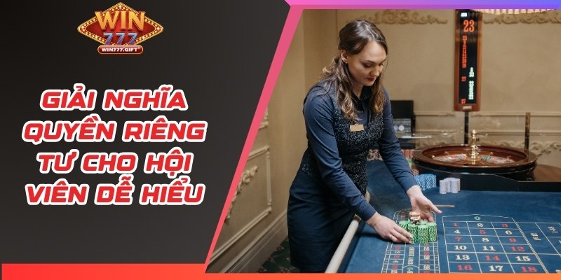 Giải nghĩa quyền riêng tư cho hội viên dễ hiểu