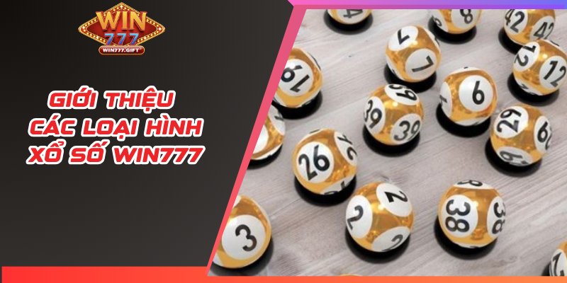 Giới thiệu các loại hình xổ số WIN777