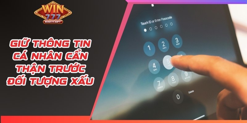Giữ thông tin cá nhân cẩn thận trước đối tượng xấu