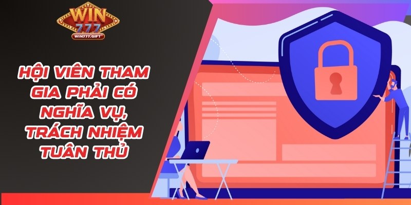 Hội viên tham gia phải có nghĩa vụ, trách nhiệm tuân thủ