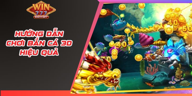 Hướng dẫn chơi bắn cá 3D hiệu quả  