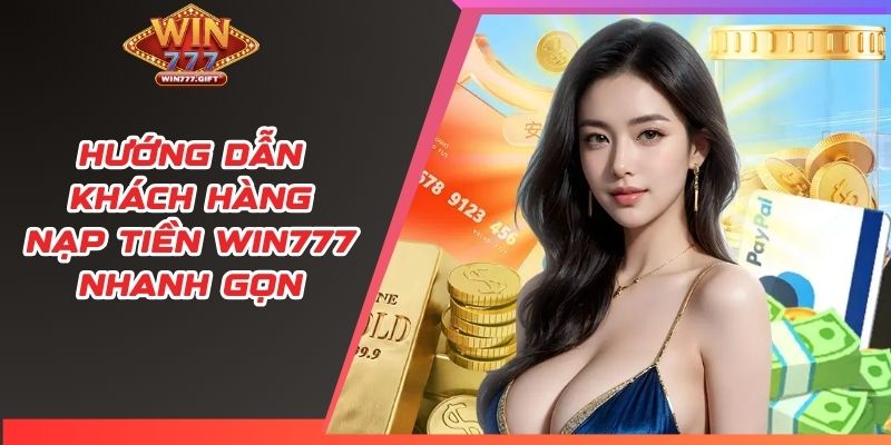 Hướng dẫn khách hàng nạp tiền Win777 nhanh gọn
