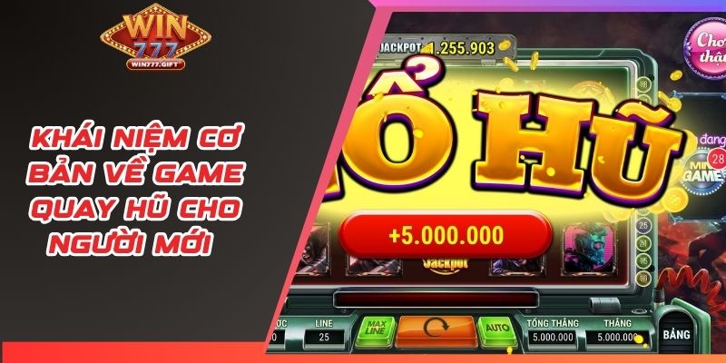 Khái niệm cơ bản về game quay hũ cho người mới