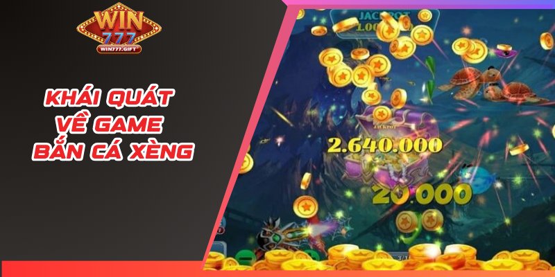 Khái quát về game bắn cá xèng