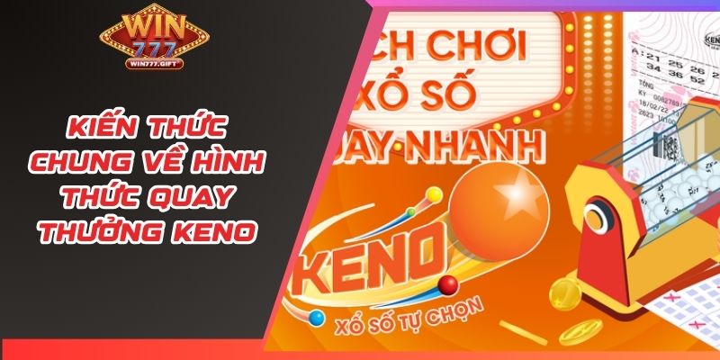 Kiến thức chung về hình thức quay thưởng Keno