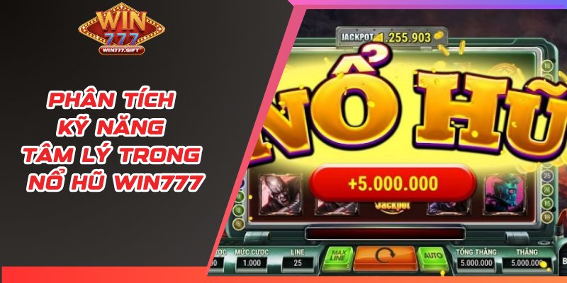 Phân tích kỹ năng tâm lý trong nổ hũ WIN777