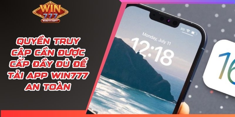 Quyền truy cập cần được cấp đầy đủ để tải app Win777 an toàn