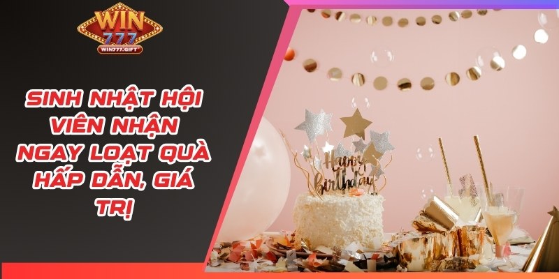 Sinh nhật hội viên nhận ngay loạt quà hấp dẫn, giá trị