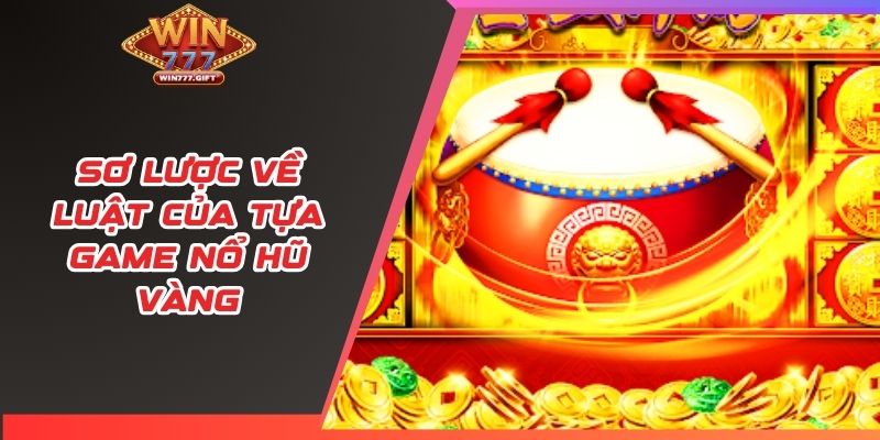 Sơ lược về luật của tựa game nổ hũ vàng
