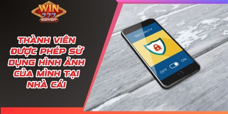 Thành viên được phép sử dụng hình ảnh của mình tại nhà cái