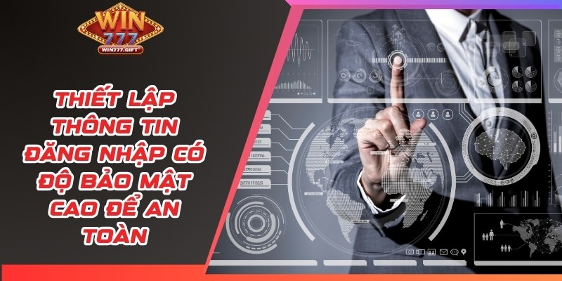 Thiết lập thông tin đăng nhập có độ bảo mật cao để an toàn