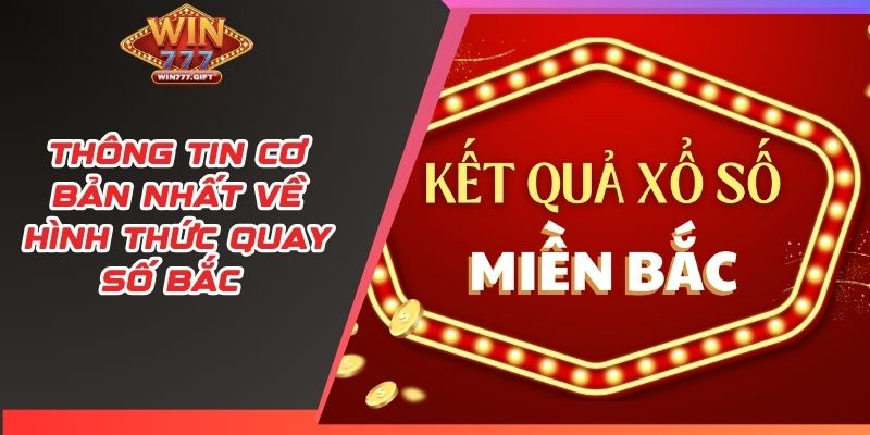 Thông tin cơ bản nhất về hình thức quay số Bắc