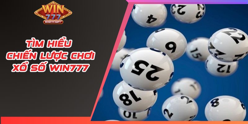 Tìm hiểu chiến lược chơi xổ số WIN777