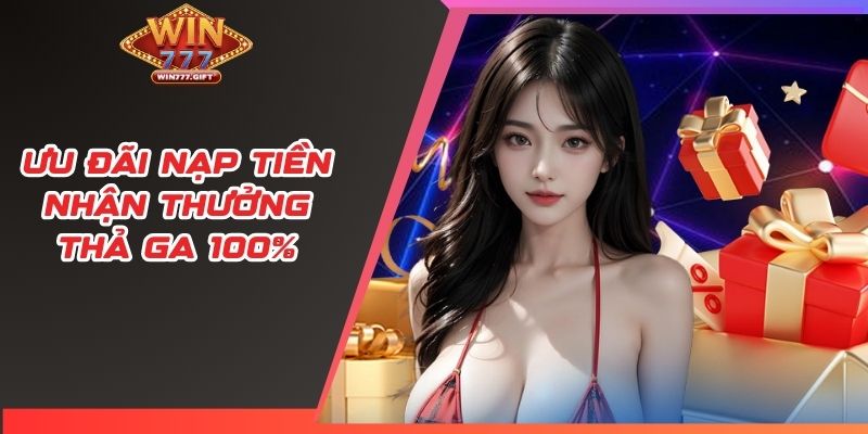 Ưu đãi nạp tiền nhận thưởng thả ga 100%