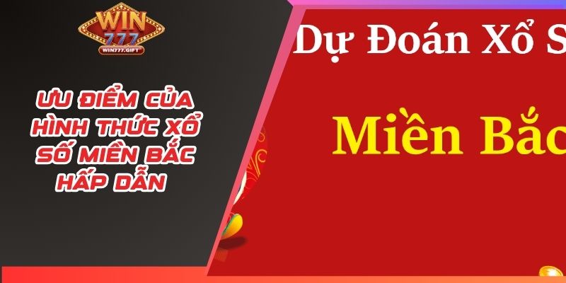 Ưu điểm của hình thức xổ số miền Bắc hấp dẫn