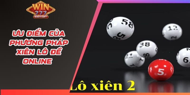 Ưu điểm của phương pháp xiên lô đề online